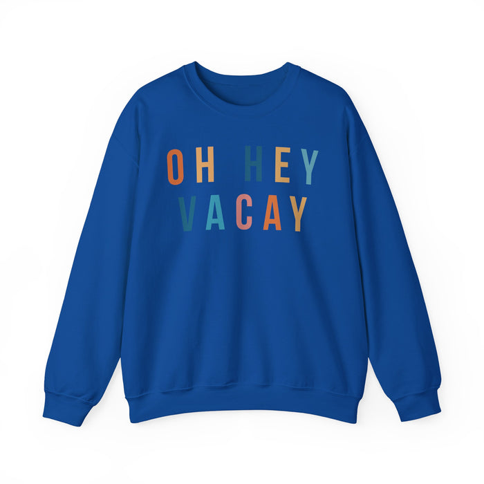 Oh Hey Vacay Sweatshirt