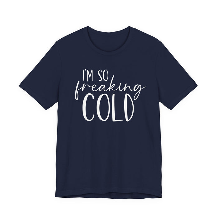 I'm So Freaking Cold T-Shirt