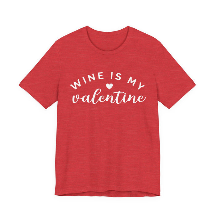 Wine Is My Valentine T-Shirt