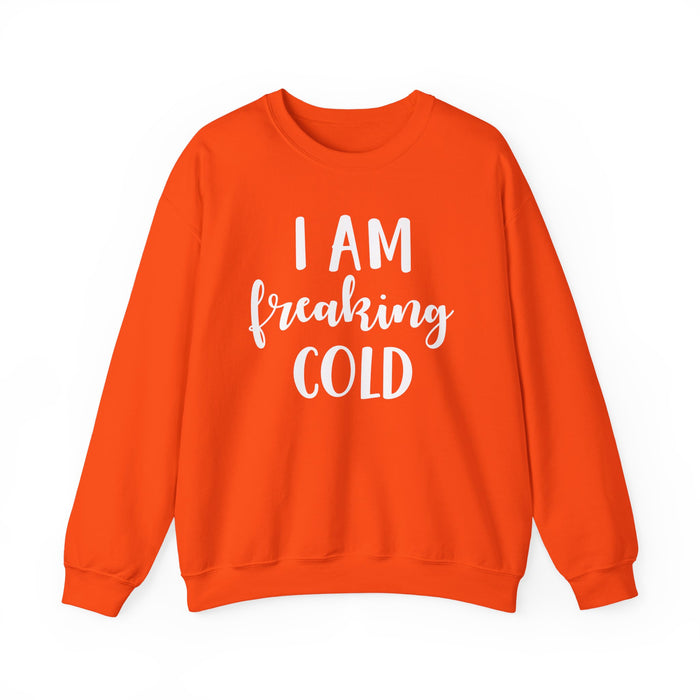 I Am Freaking Cold Sweatshirt