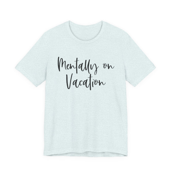Mentally On Vacation T-Shirt