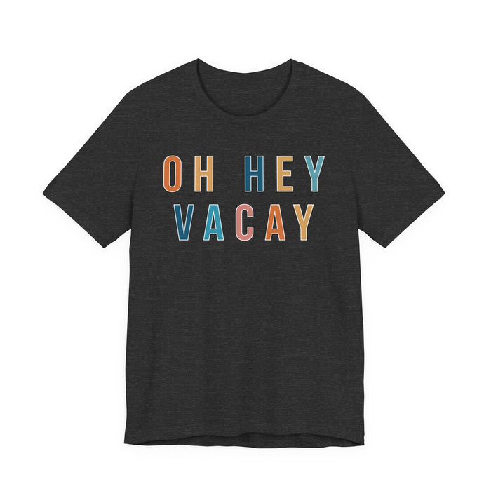 Oh Hey Vacay T-Shirt
