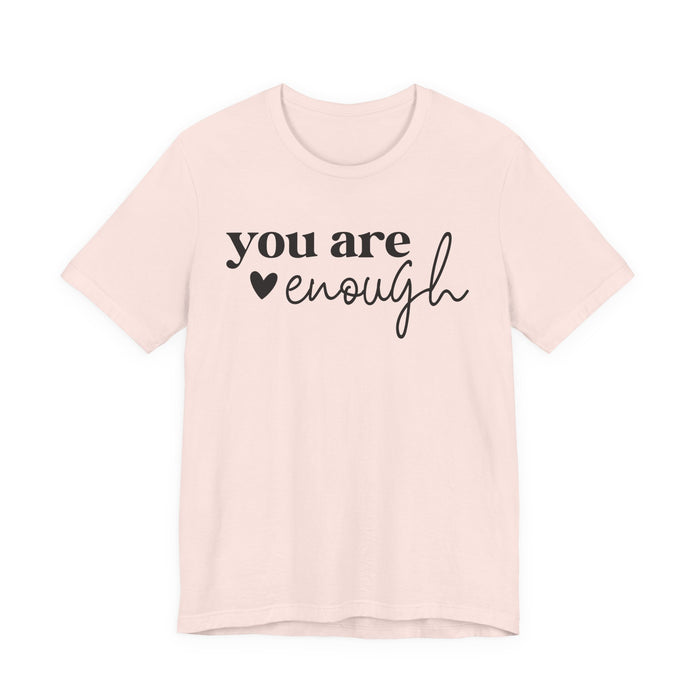 You Are Enough T-Shirt