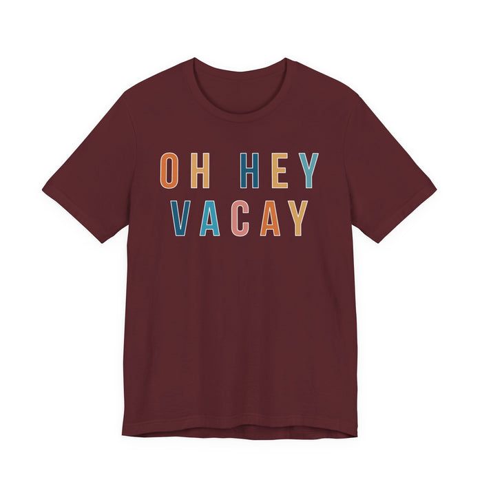 Oh Hey Vacay T-Shirt
