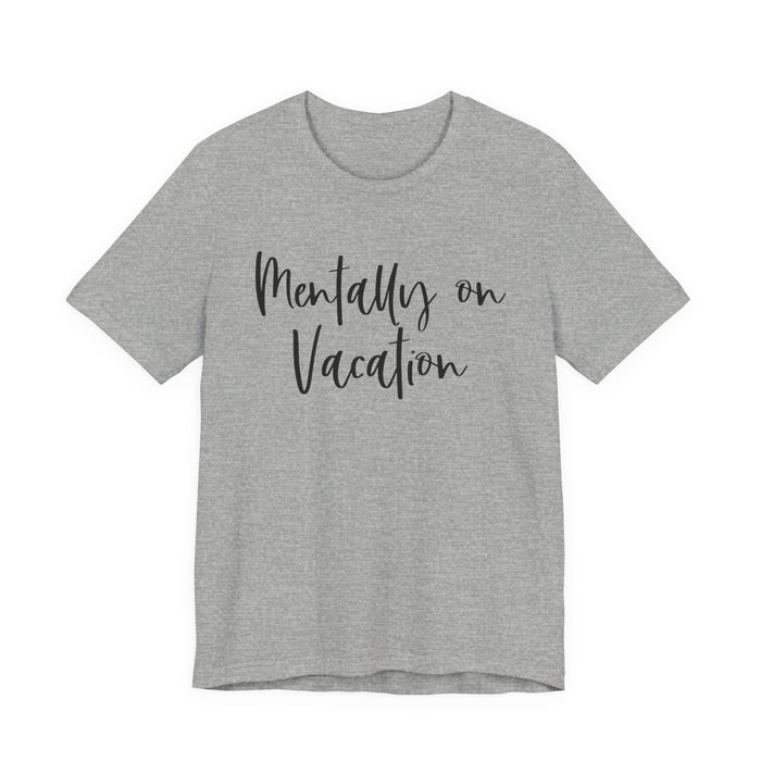 Mentally On Vacation T-Shirt