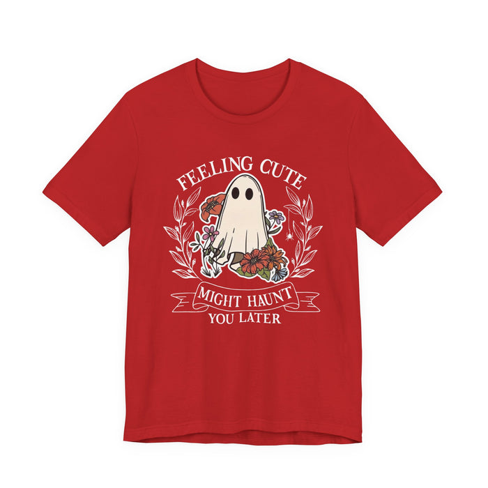 Feeling Cute, Haunt You Later T-Shirt