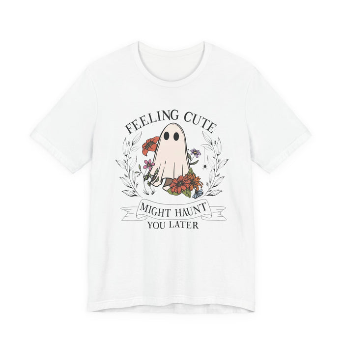 Feeling Cute, Haunt You Later T-Shirt