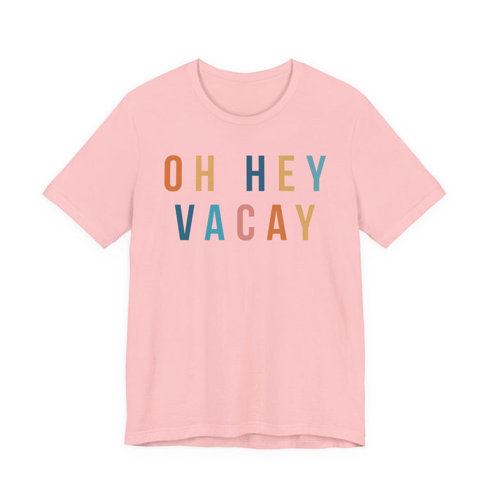 Oh Hey Vacay T-Shirt