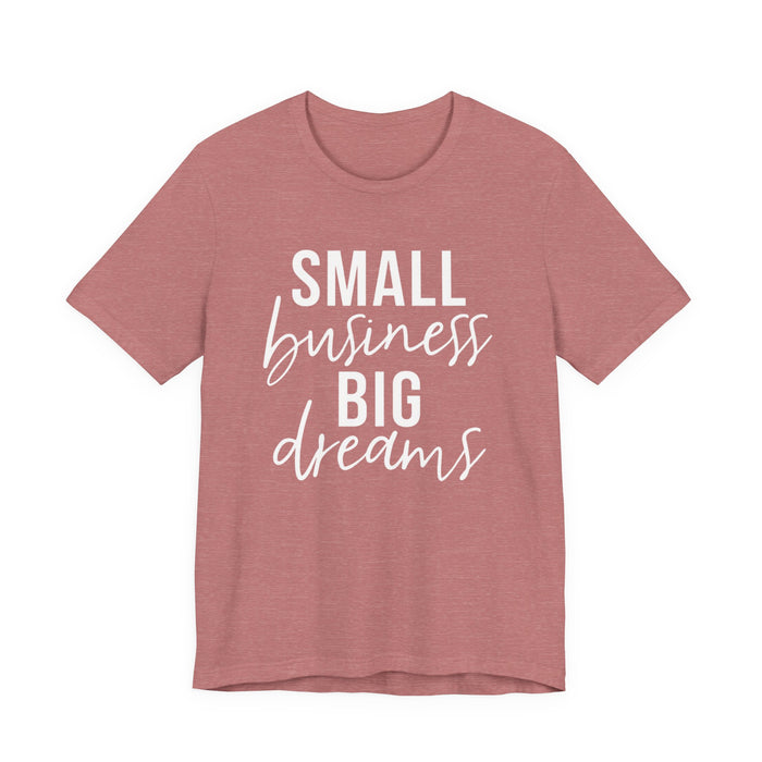 Small Business Big Dreams T-Shirt
