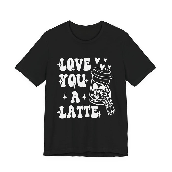 Love You A Latte T-Shirt