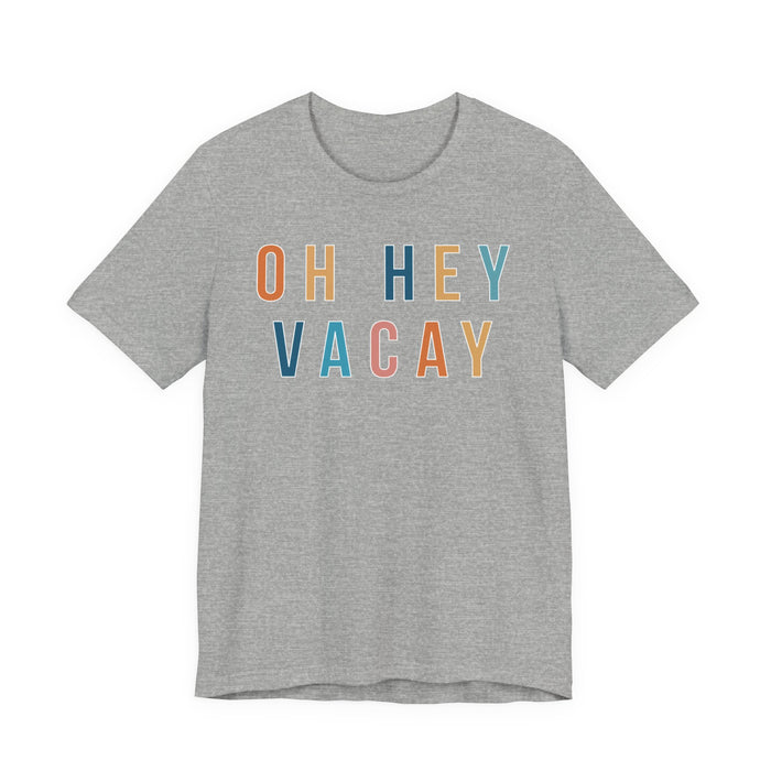 Oh Hey Vacay T-Shirt