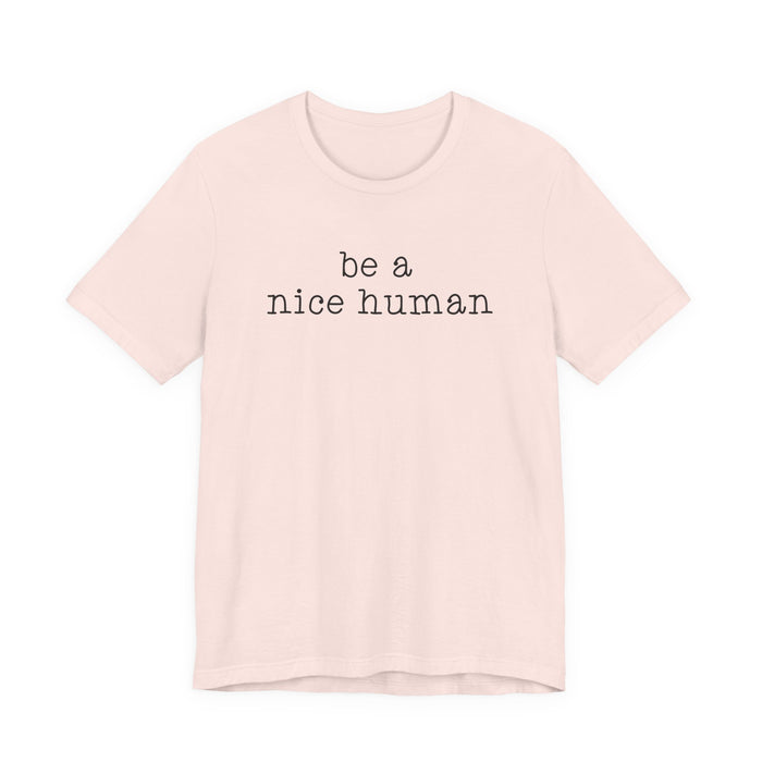 Be A Nice Human T-Shirt