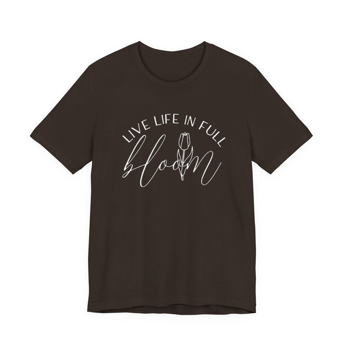 Live Life In Full Bloom T-Shirt