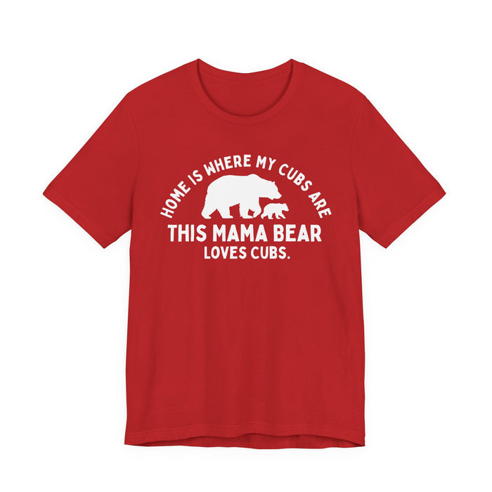 Mama Bear T-Shirt — "Home Is Where My Cubs Are" Mom Shirt — graphic t-shirt