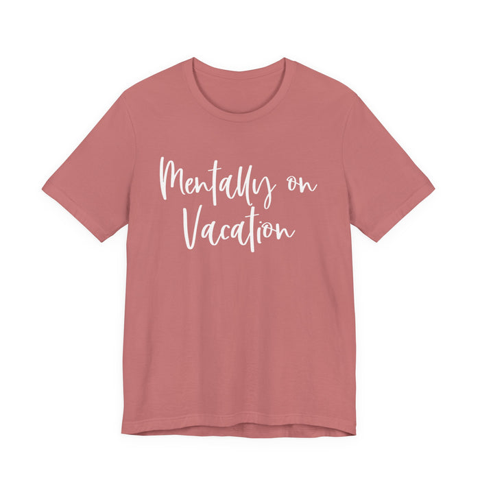 Mentally On Vacation T-Shirt