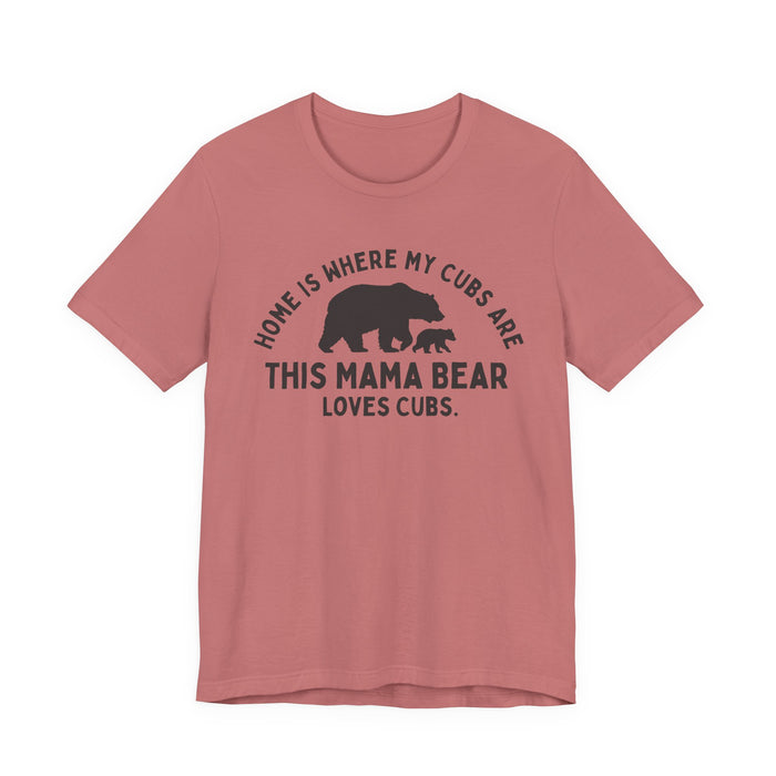 Mama Bear T-Shirt — "Home Is Where My Cubs Are" Mom Shirt — graphic t-shirt
