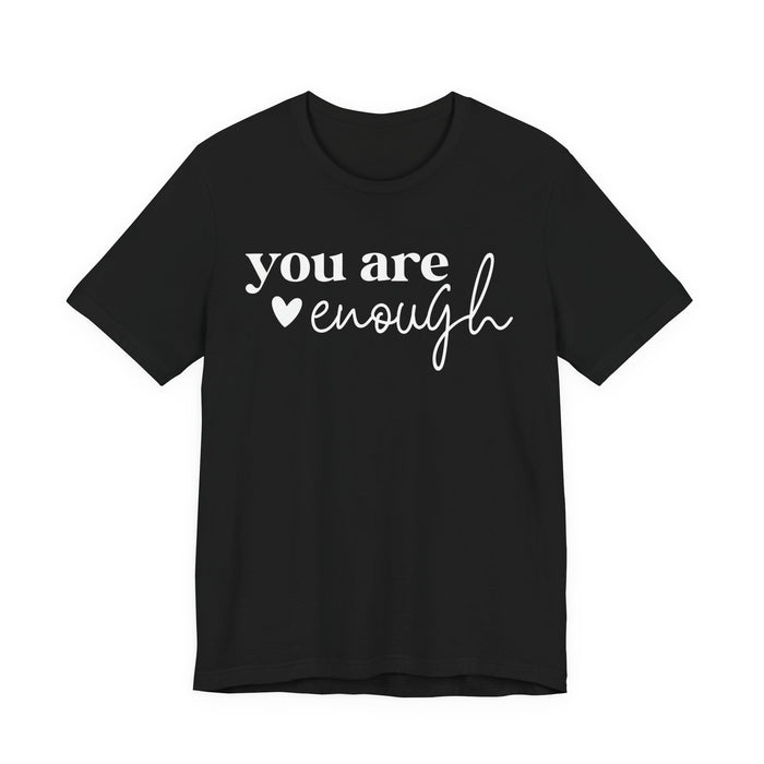 You Are Enough T-Shirt