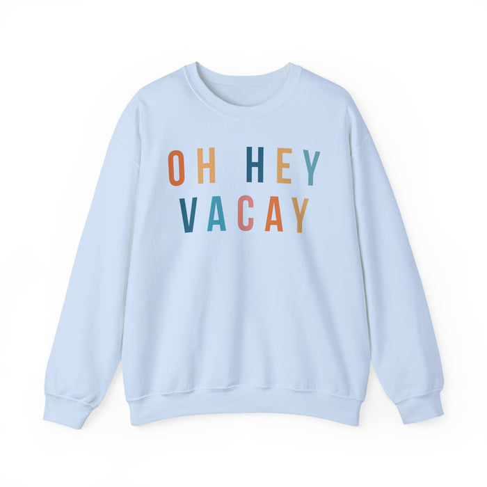 Oh Hey Vacay Sweatshirt