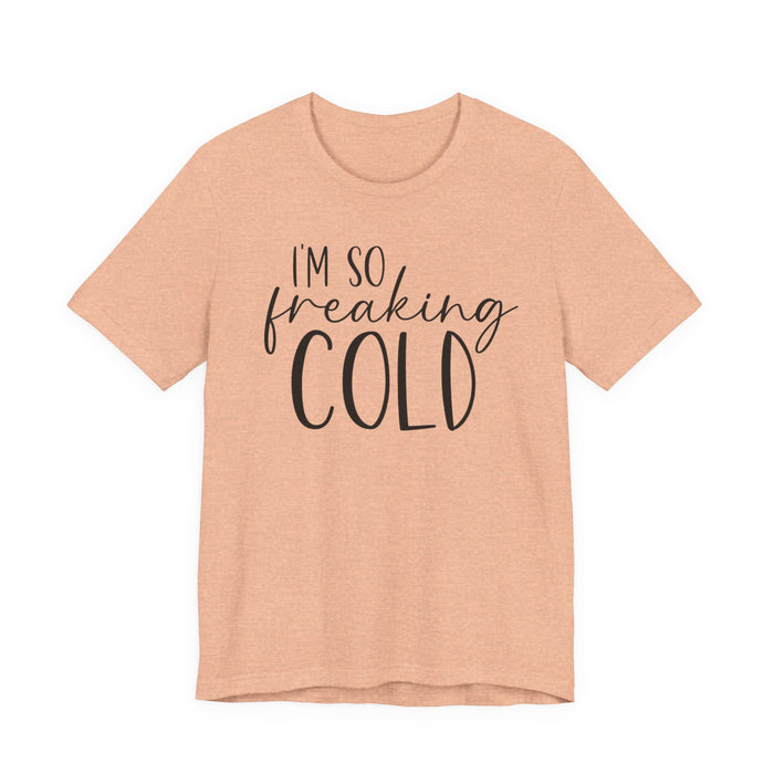 I'm So Freaking Cold T-Shirt