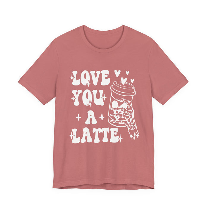Love You A Latte T-Shirt