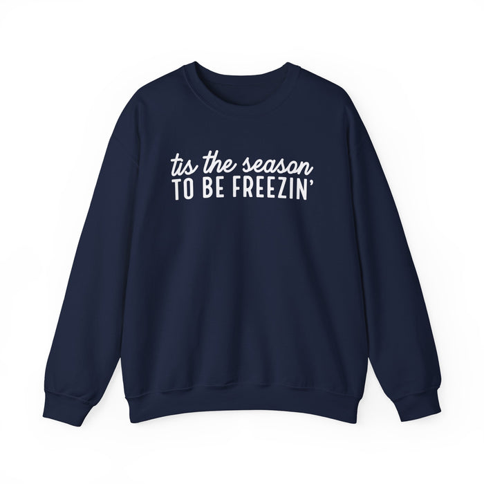 Tis The Season To Be Freezin Sweatshirt
