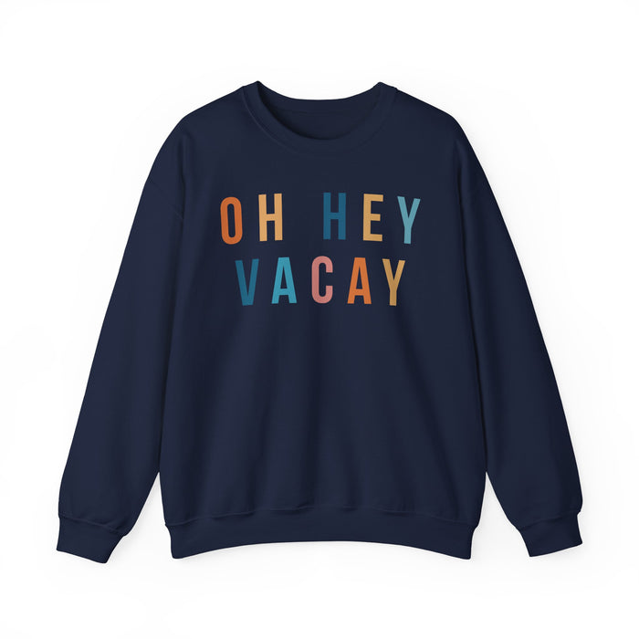 Oh Hey Vacay Sweatshirt