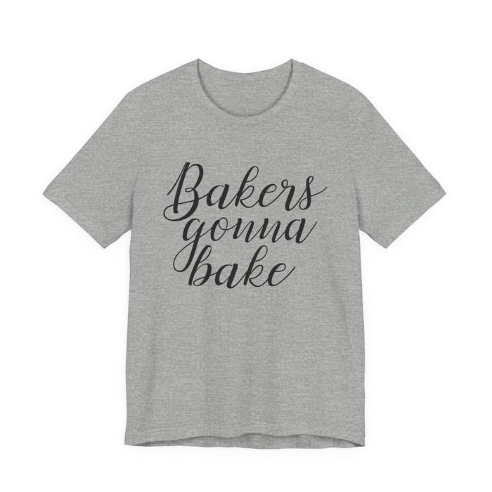 Bakers Gonna Bake T-Shirt