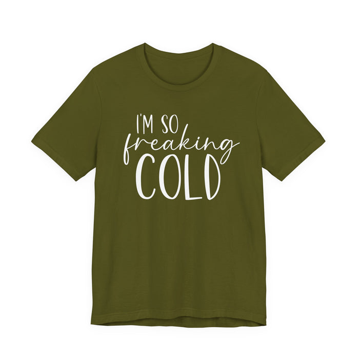 I'm So Freaking Cold T-Shirt