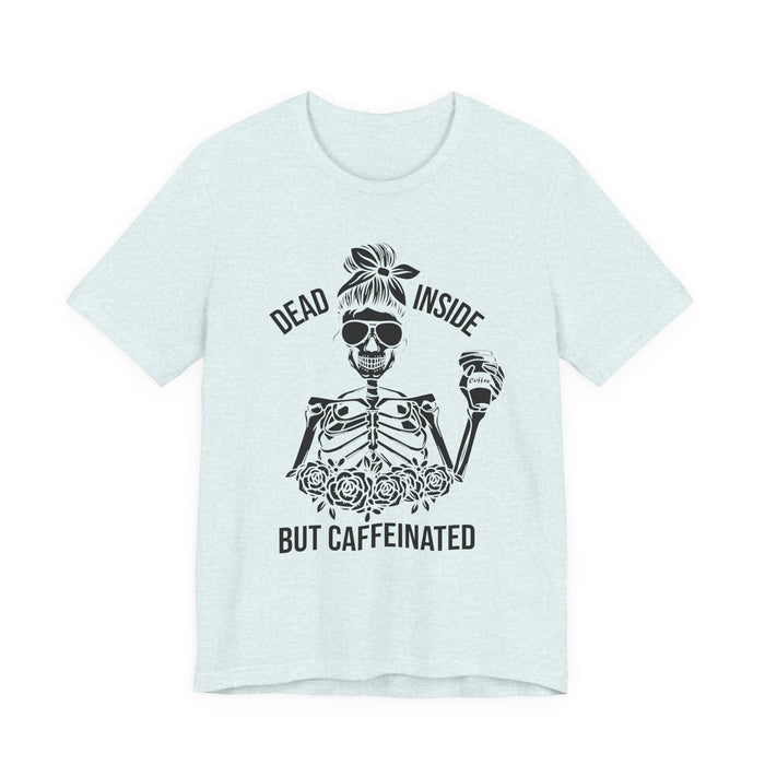 Dead Inside but Caffeinated T-Shirt