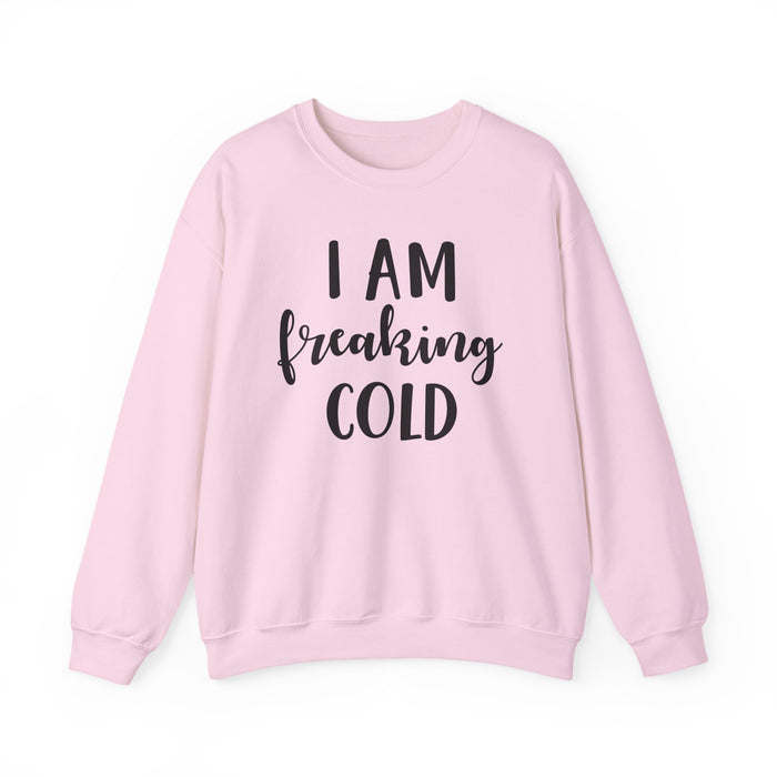 I Am Freaking Cold Sweatshirt