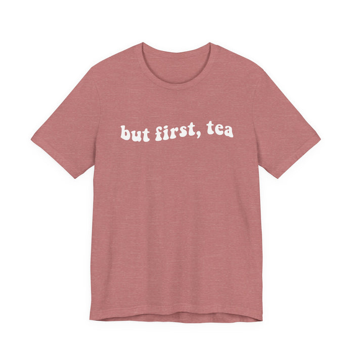 But First Tea T-Shirt