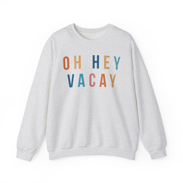 Oh Hey Vacay Sweatshirt
