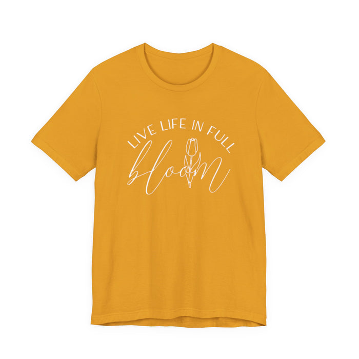 Live Life In Full Bloom T-Shirt