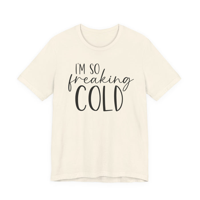 I'm So Freaking Cold T-Shirt