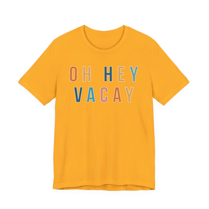Oh Hey Vacay T-Shirt