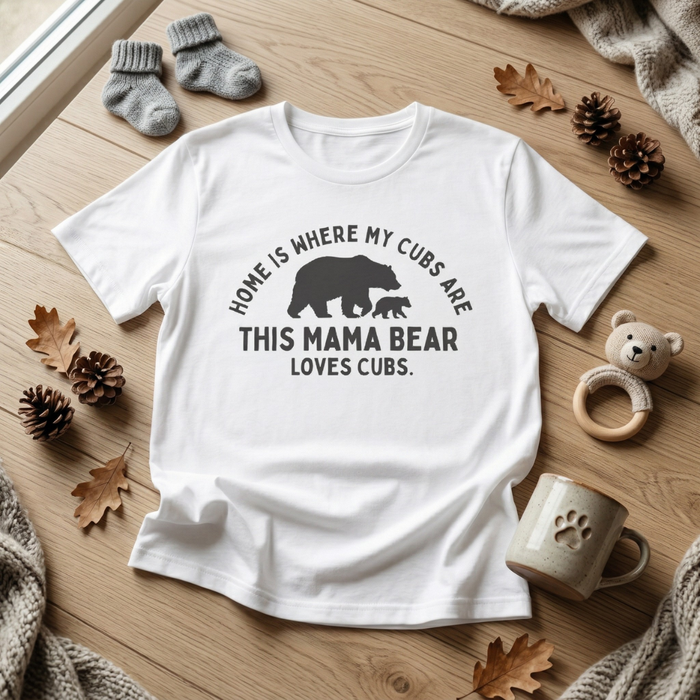 Mama Bear T-Shirt — "Home Is Where My Cubs Are" Mom Shirt — graphic t-shirt