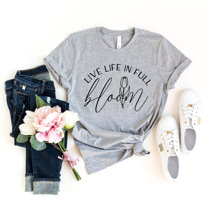 Live Life In Full Bloom T-Shirt