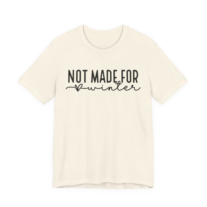 Not Made For Winter T-Shirt