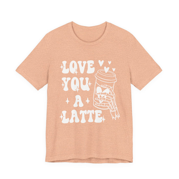Love You A Latte T-Shirt