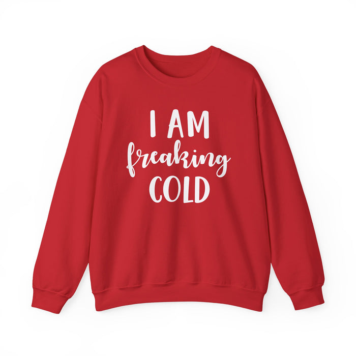 I Am Freaking Cold Sweatshirt