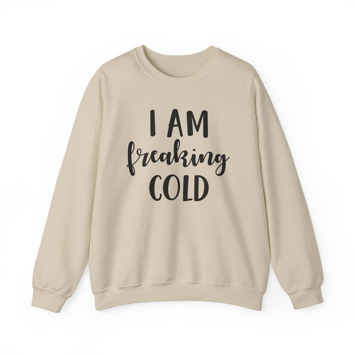 I Am Freaking Cold Sweatshirt