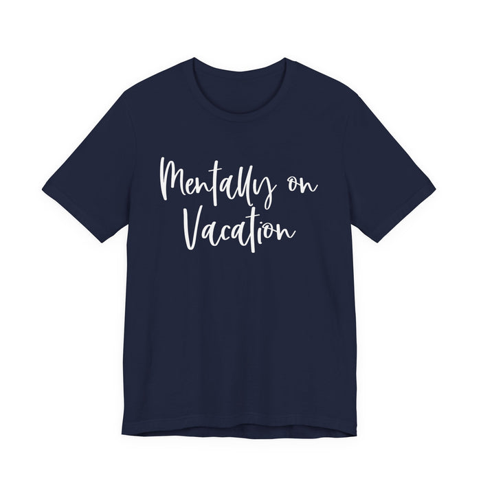 Mentally On Vacation T-Shirt