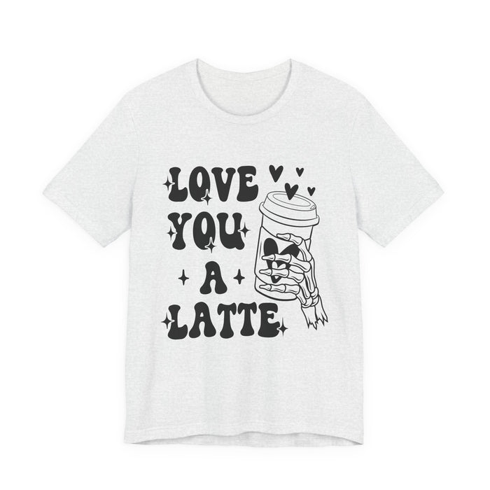 Love You A Latte T-Shirt