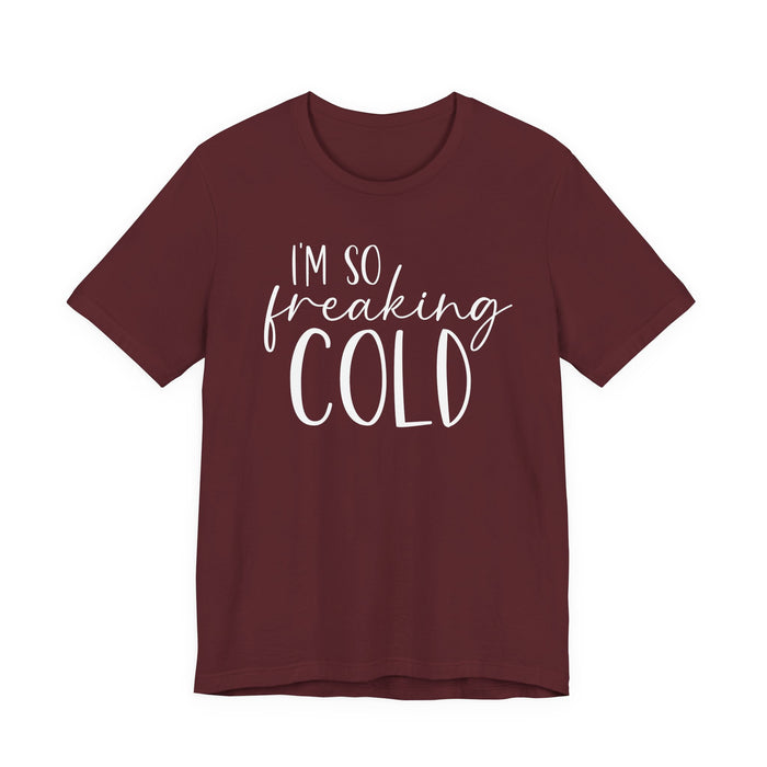 I'm So Freaking Cold T-Shirt