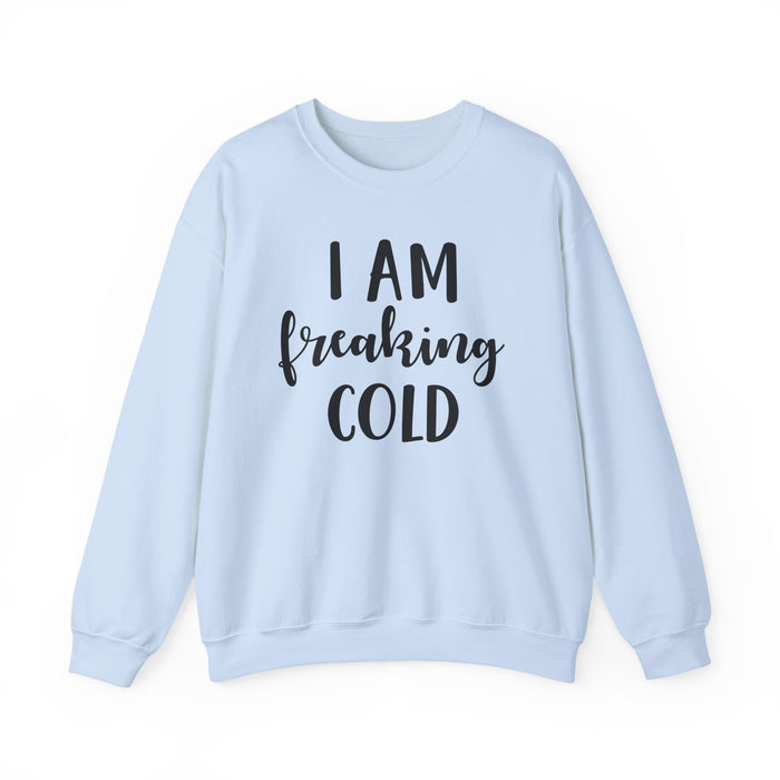 I Am Freaking Cold Sweatshirt