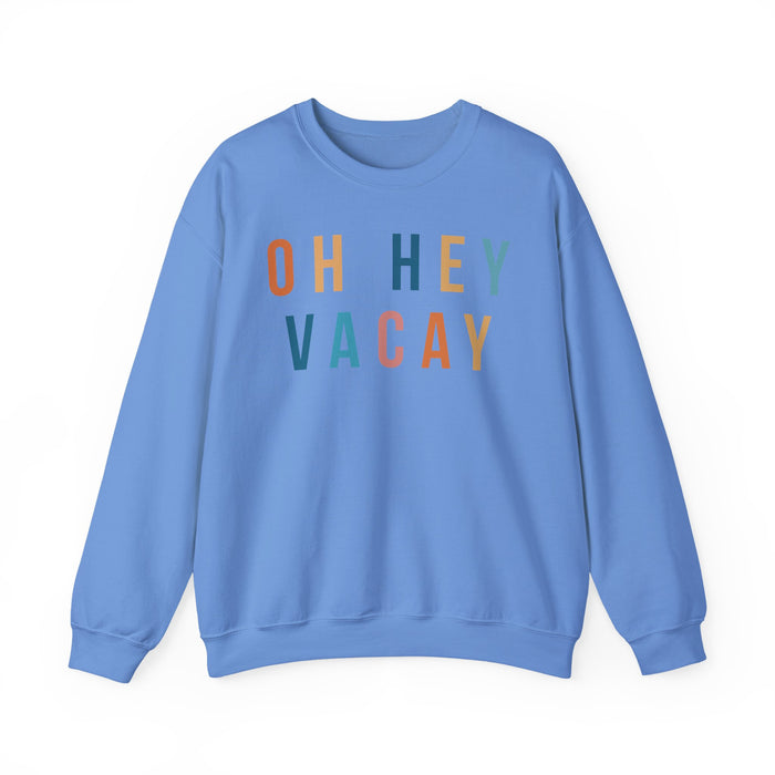 Oh Hey Vacay Sweatshirt