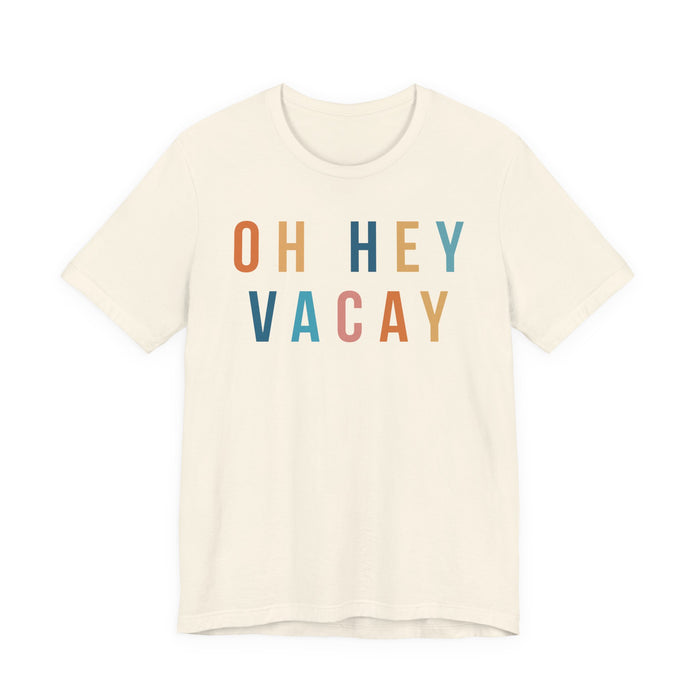 Oh Hey Vacay T-Shirt