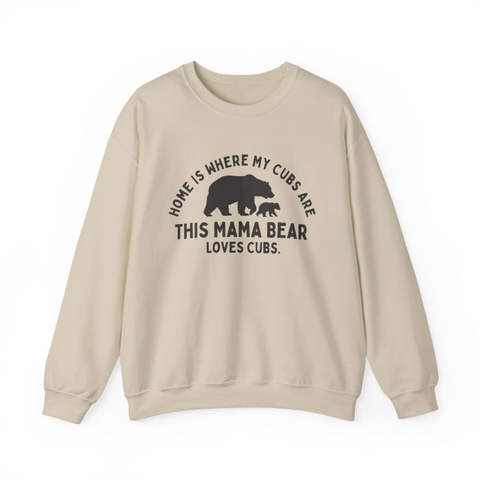 Mama Bear Sweatshirt: Home Is Where My Cubs Are