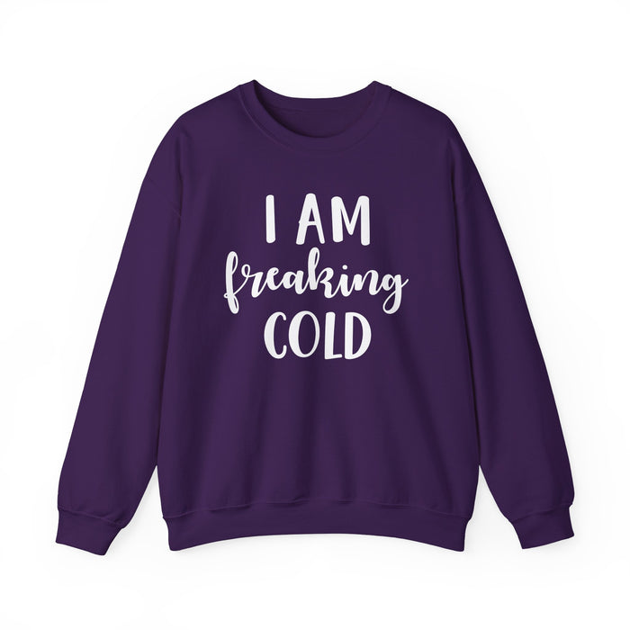 I Am Freaking Cold Sweatshirt