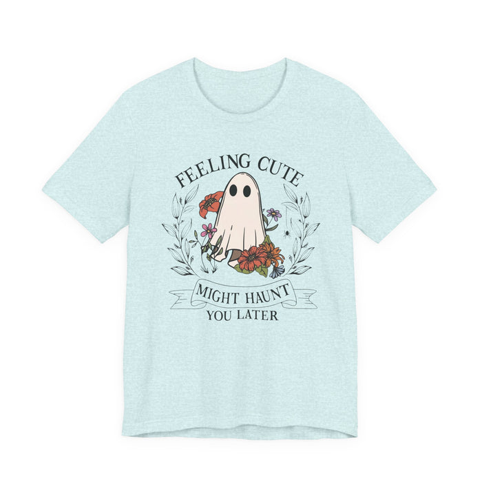 Feeling Cute, Haunt You Later T-Shirt